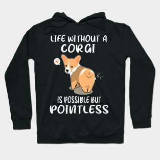 Life Without A Corgi Is Possible But Pointless (147) Hoodie